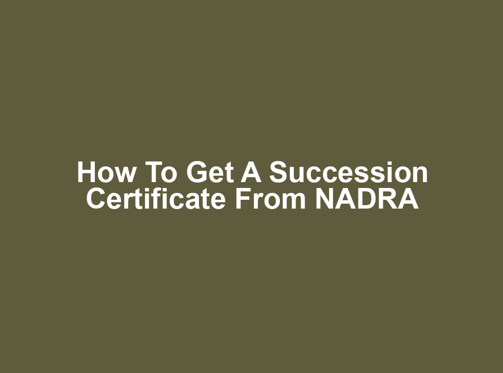 How to Get a Succession Certificate from NADRA